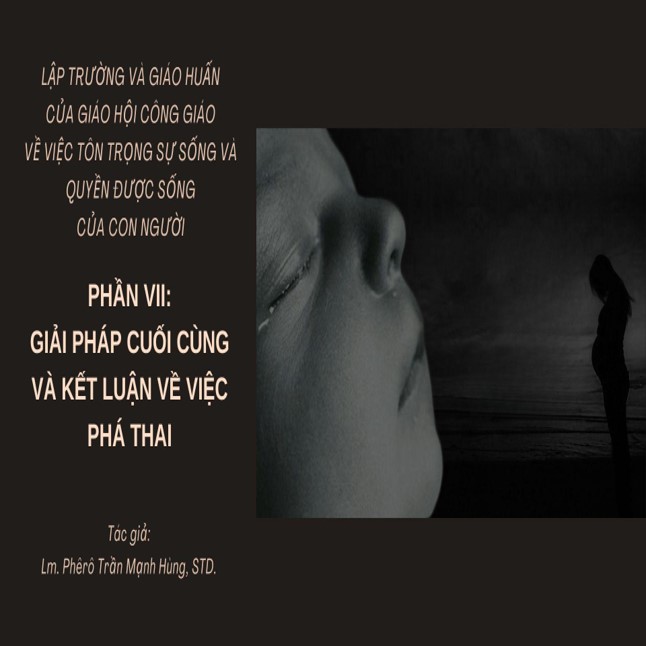 Lập trường và giáo huấn của Giáo hội Công giáo về việc tôn trọng sự sống và quyền được sống của con người, phần 7 - Giải pháp cuối cùng và kết luận về việc phá thai (03/06/2026)