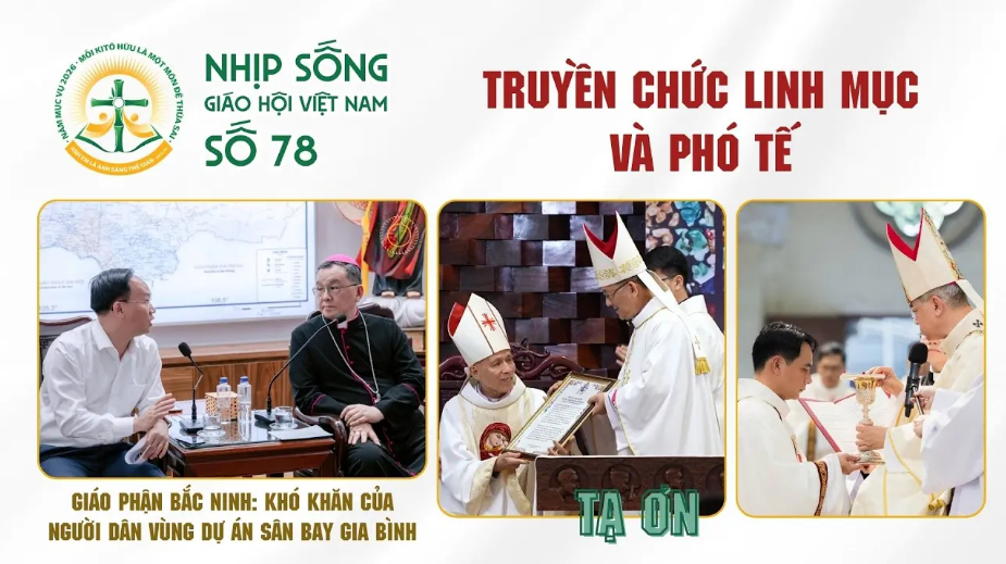 Truyền chức Linh mục, Phó tế – Bắc Ninh: Khó khăn của người dân vùng dự án Gia Bình: Nhịp sống Giáo hội Việt Nam số 78 (08/5/2026 - 15/6/2026)