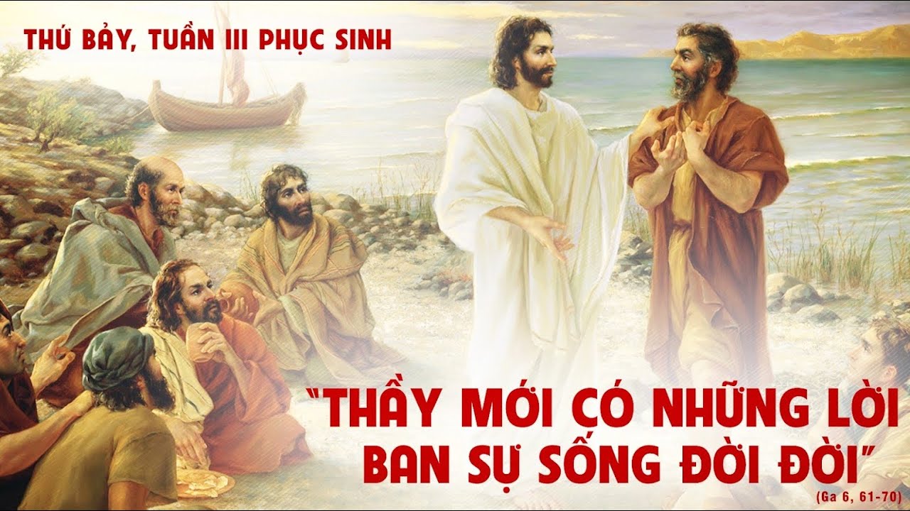 Thứ Bảy tuần III Phục Sinh: Thầy mới có những lời đem lại sự sống đời đời