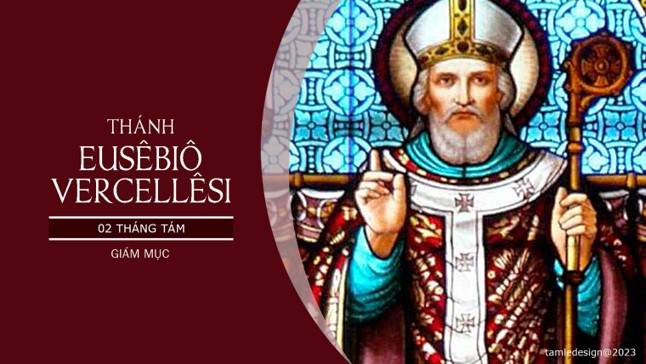 Ngày 02/8: Thánh Eusêbiô Vercellêsi, Thánh Phêrô Julianô Eymard