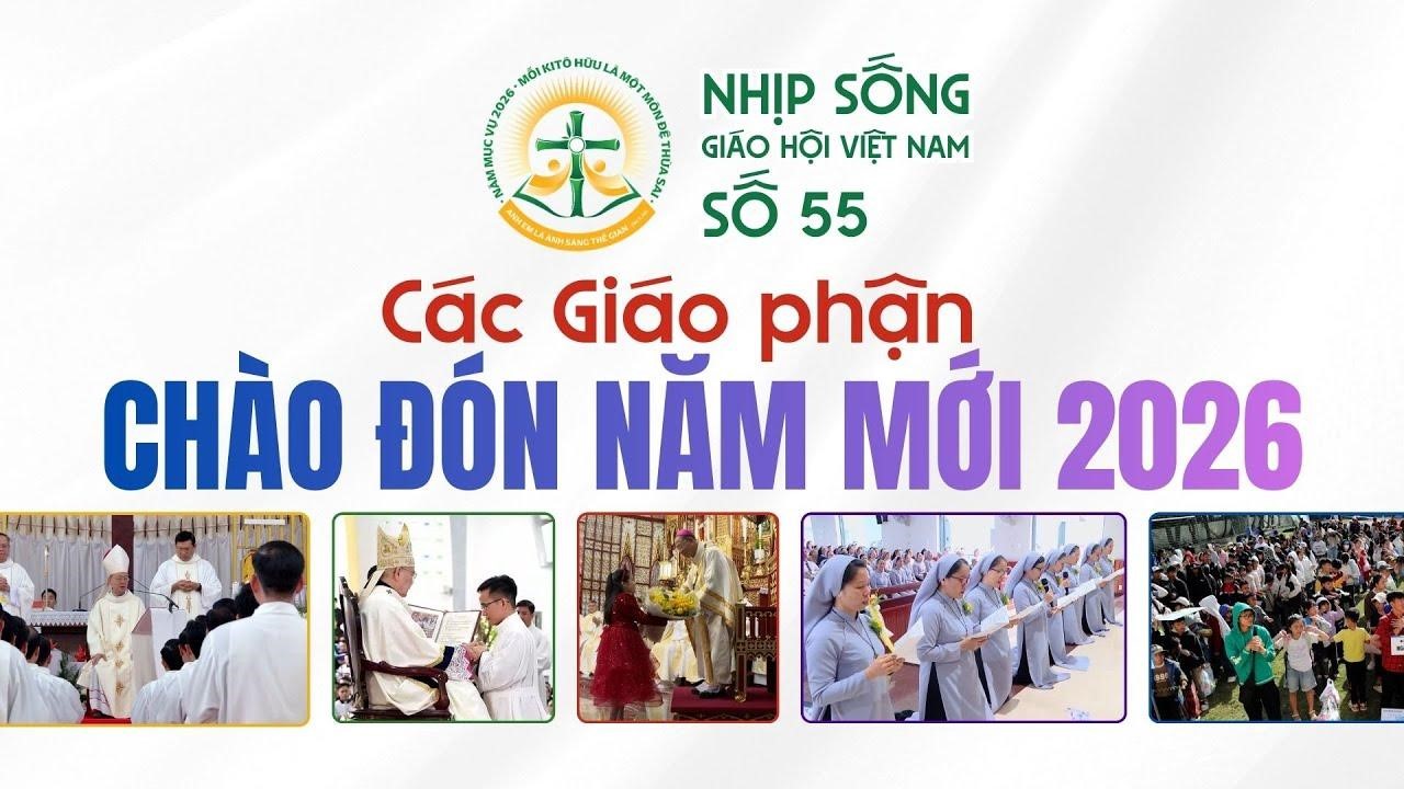 Các giáo phận chào đón năm mới 2026 - Nhịp sống Giáo hội Việt Nam số 55 (31/12/2025 - 05/01/2026)