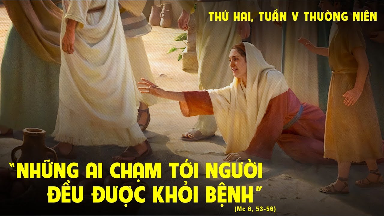 Thứ Hai tuần V Thường niên: Bất cứ ai chạm đến, thì đều được khỏi