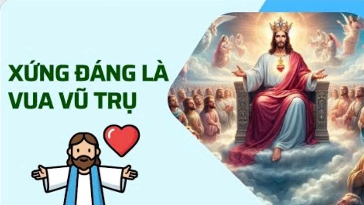 Suy Niệm Lễ Đức Giêsu  Vua Vũ Trụ: XỨNG ĐÁNG LÀ VUA VŨ TRỤ