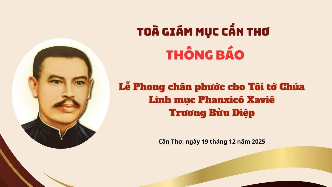 Tòa Giám Mục Cần Thơ – Thông báo: Thánh lễ Phong chân phước cho Tôi tớ Chúa – Cha Phanxicô Trương Bửu Diệp