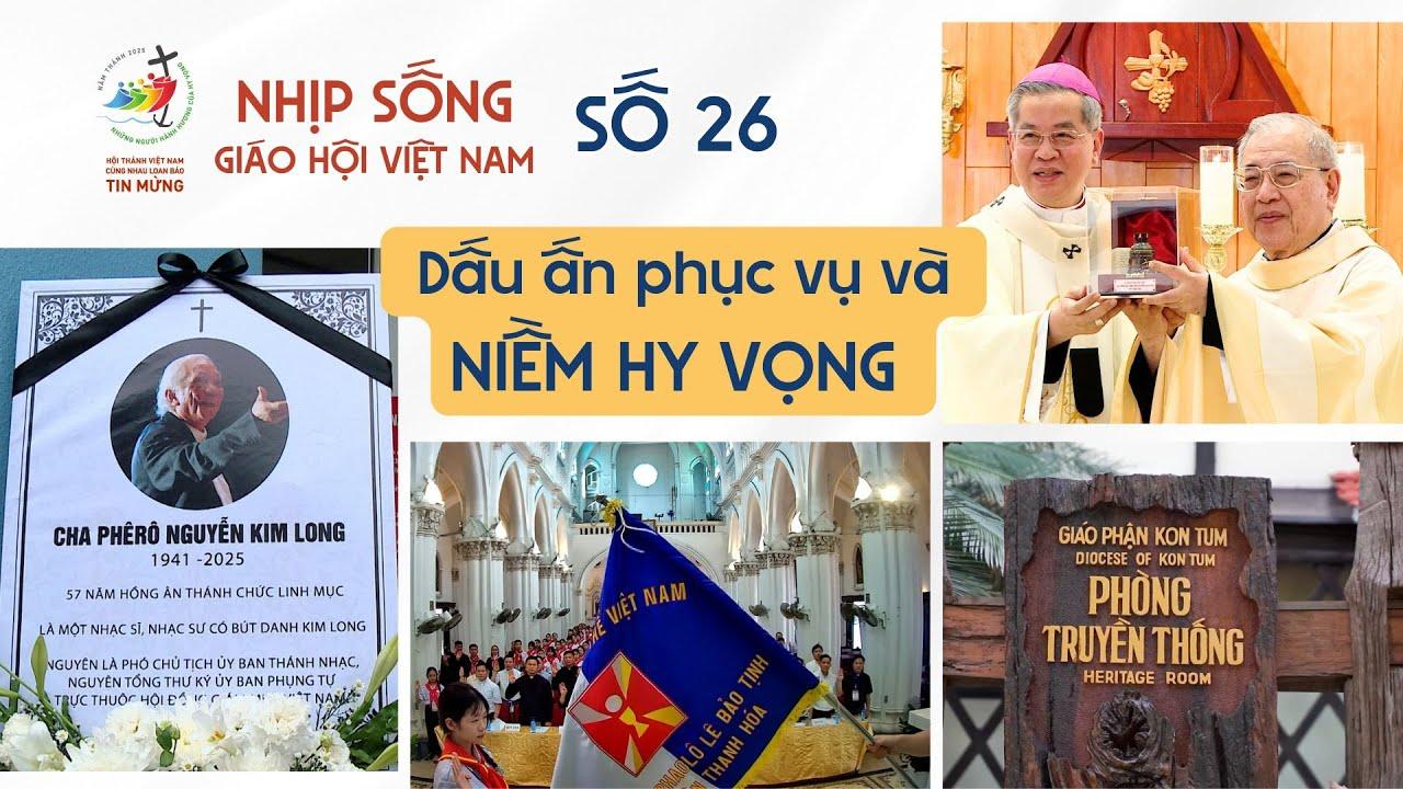 Nhịp sống Giáo hội Việt Nam số 26 (16/6 - 23/6/2025): Dấu ấn phục vụ và niềm hy vọng