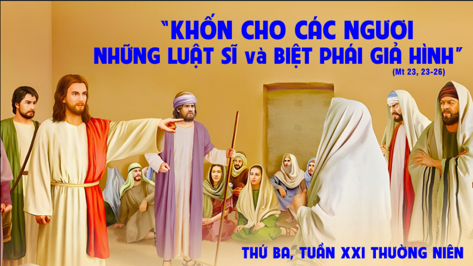 Thứ Ba tuần XXI Tn: Khốn cho các người, hỡi các kinh sư và người Pharisêu giả hình!
