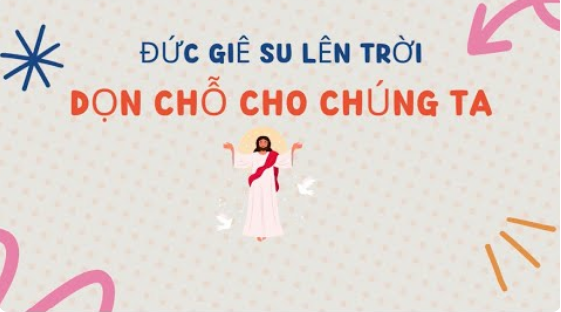 Lễ Thăng Thiên: Đức Giêsu lên trời dọn chỗ cho chúng ta