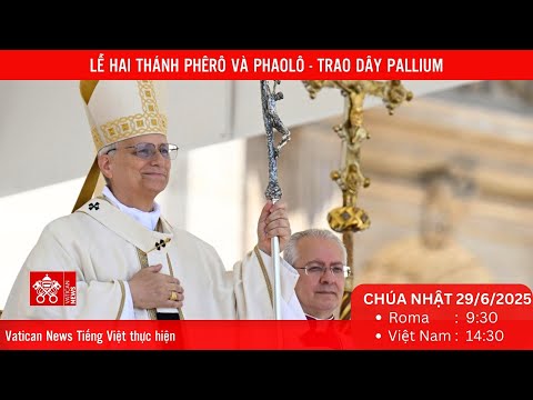 Truyền hình trực tiếp Thánh Lễ hai thánh Phêrô và Phaolô - trao dây Pallium (Chúa Nhật 29/6)