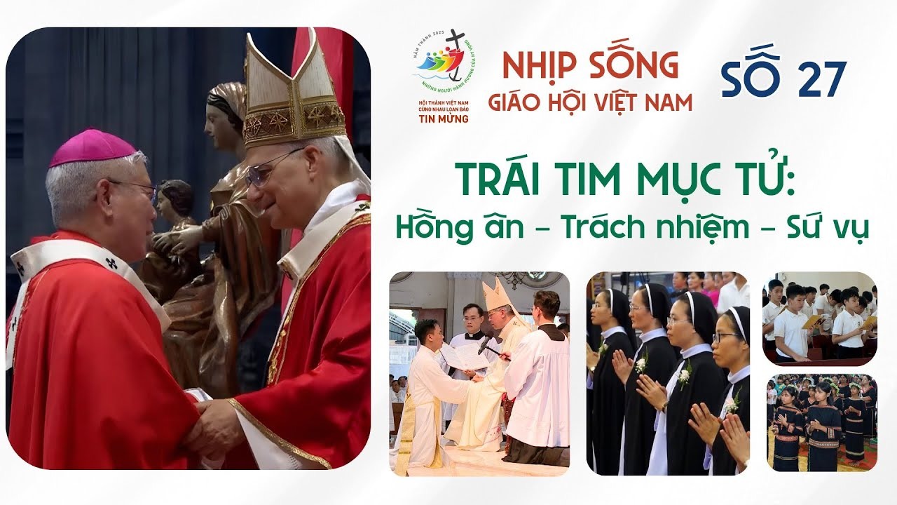 Nhịp sống Giáo hội Việt Nam số 27 (23/6 - 30/6/2025): Trái tim mục tử: Hồng ân - Trách nhiệm - Sứ vụ