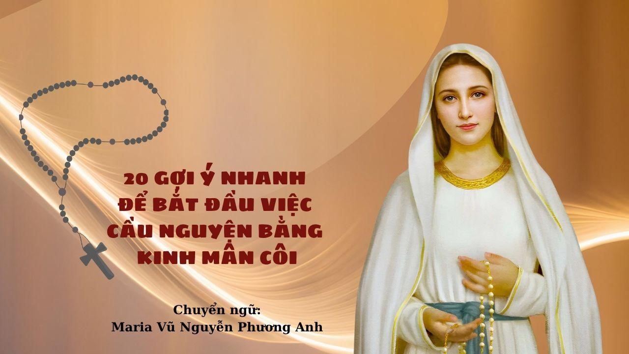 20 gợi ý nhanh để bắt đầu việc cầu nguyện bằng kinh Mân Côi