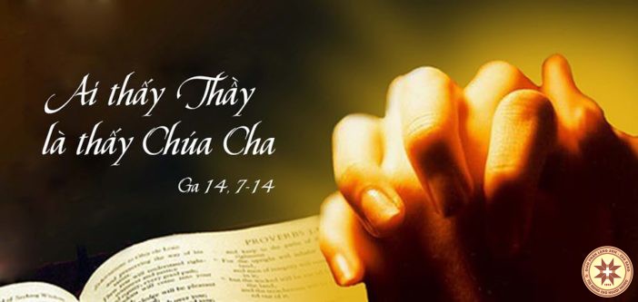“Ai thấy Thầy là thấy Chúa Cha”– Suy niệm 2, ngày 18.05.2019